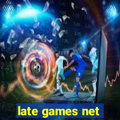 late games net